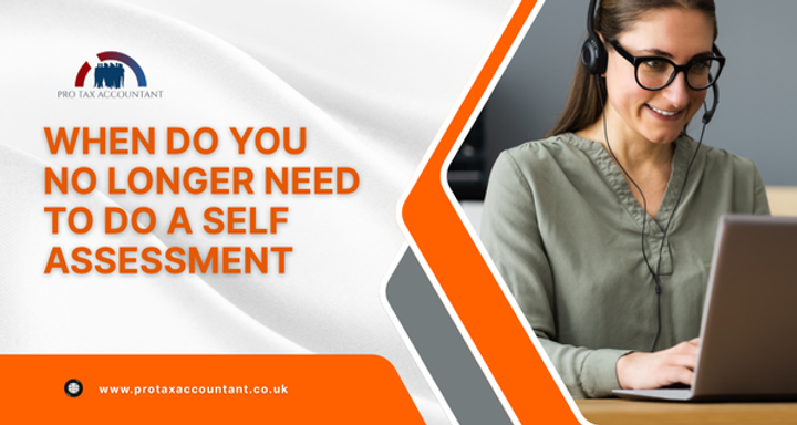 When Do You No Longer Need a Self Assessment Tax Return in the UK? Guide for 2025/26