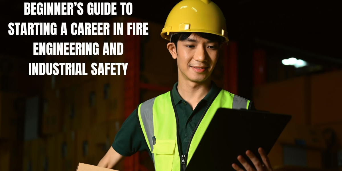 Beginner’s Guide to Starting a Career in Fire Engineering and Industrial Safety