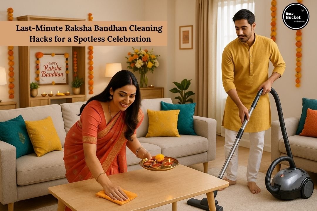Last-Minute Raksha Bandhan Cleaning Hacks for a Spotless Celebration