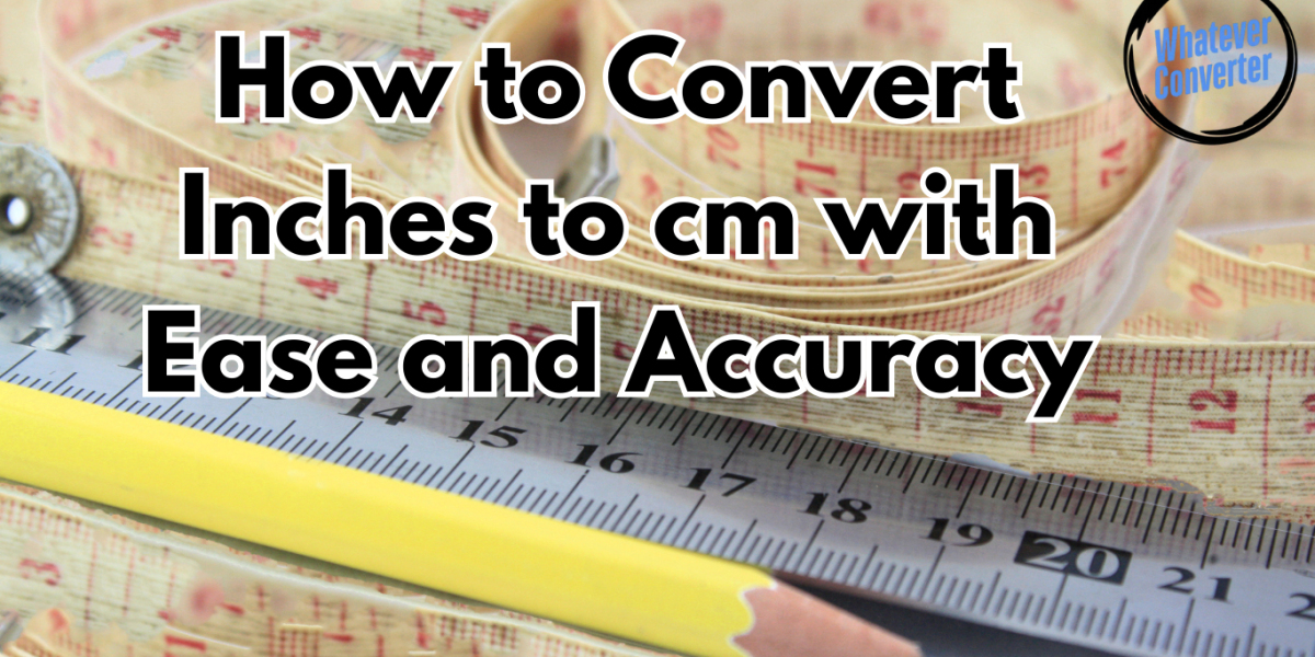 How to Convert Inches to cm with Ease and Accuracy
