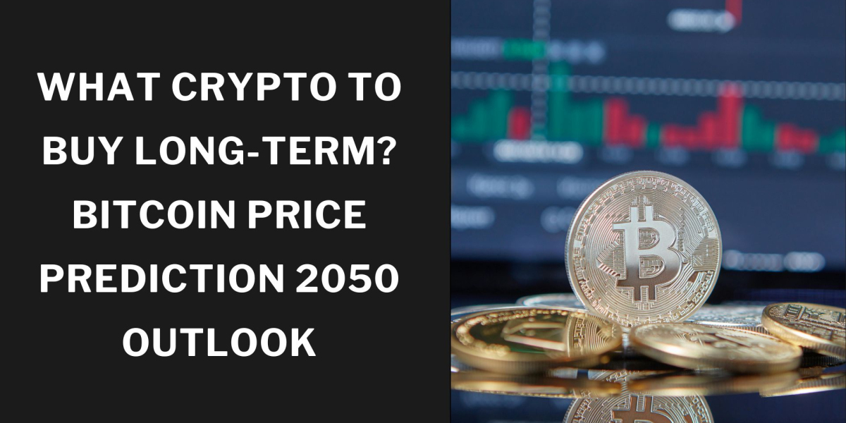 What Crypto to Buy Long-Term? Bitcoin Price Prediction 2050 Outlook