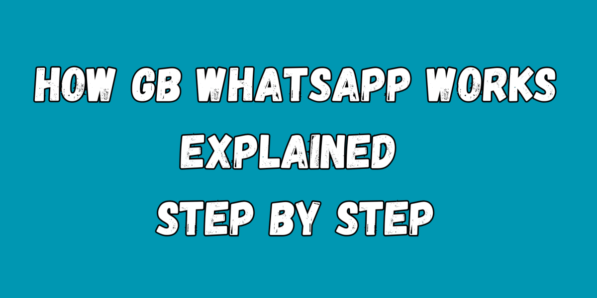 How GB WhatsApp Works: Explained Step by Step