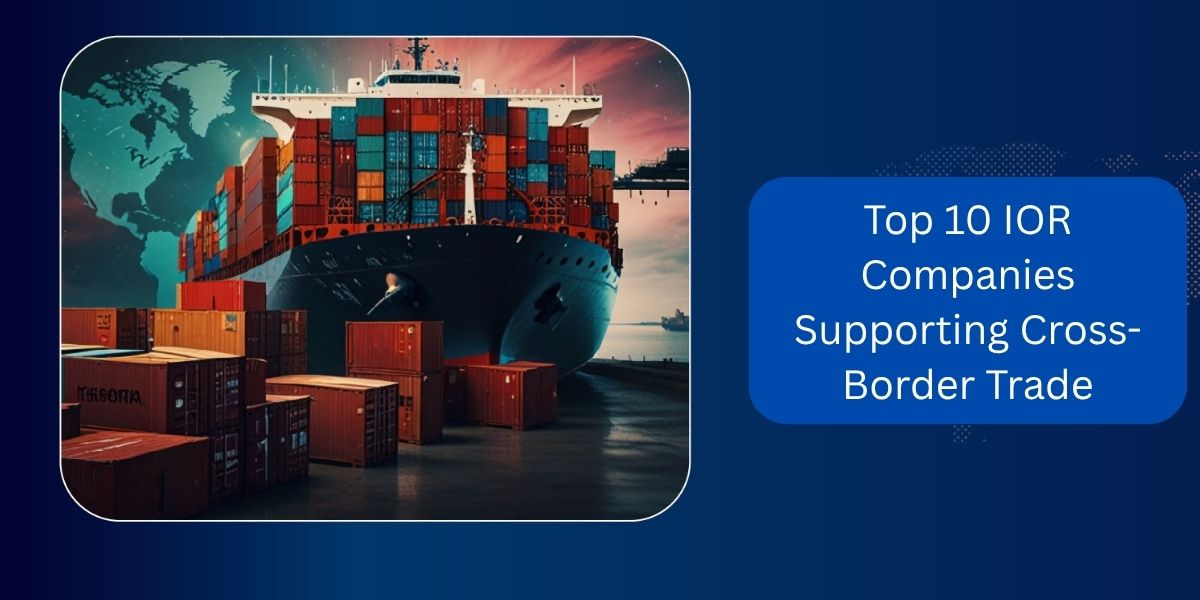 Top 10 IOR Companies Supporting Cross-Border Trade