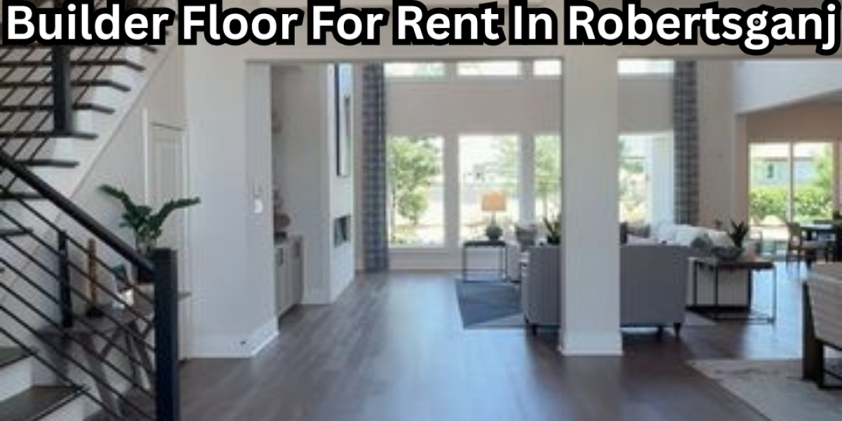 Builder Floor For Rent In Robertsganj: Comfort Living In The Heart Of Nature