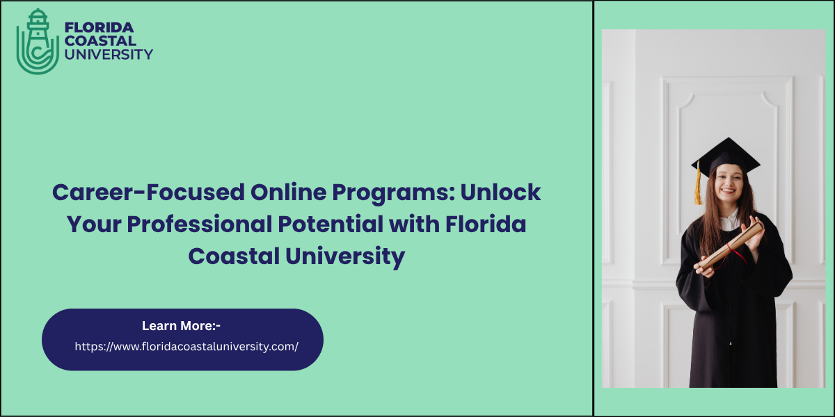 Career-Focused Online Programs: Unlock Your Professional Potential with Florida Coastal University