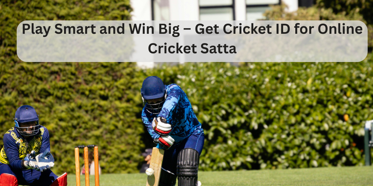 Play Smart and Win Big – Get Cricket ID for Online Cricket Satta