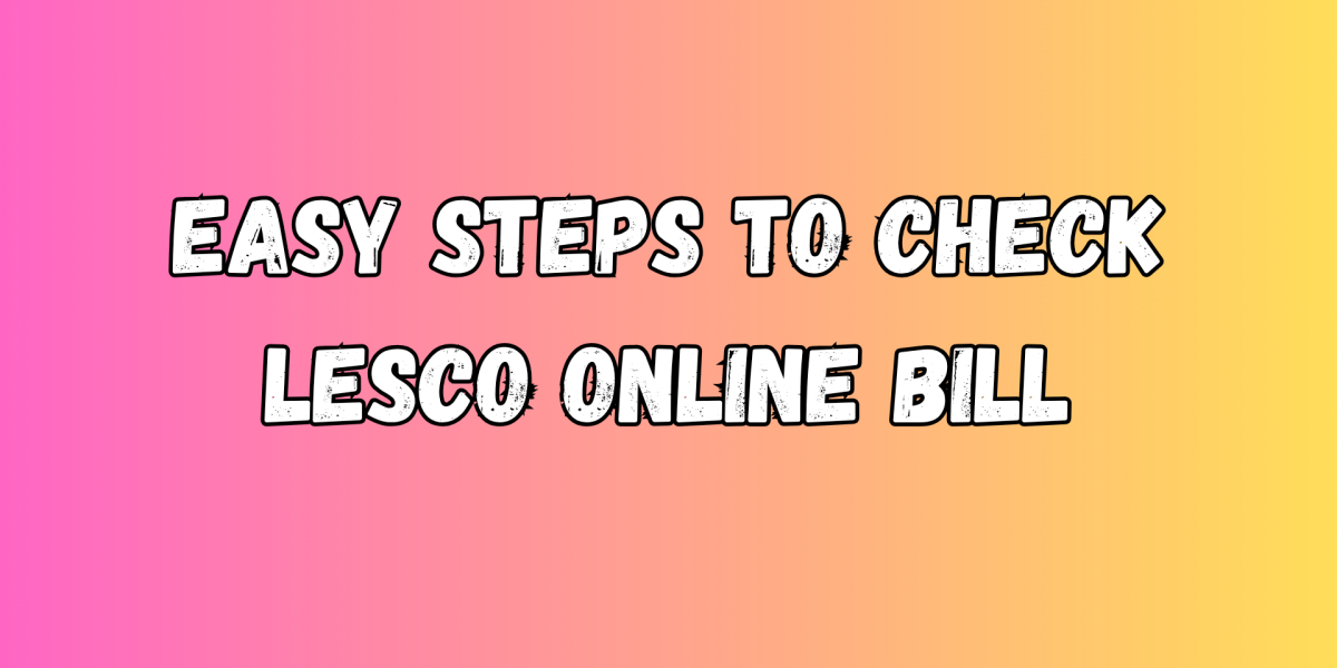 Easy Steps to Check LESCO Online Bill
