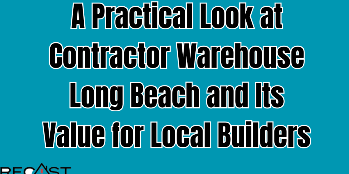 A Practical Look at Contractor Warehouse Long Beach and Its Value for Local Builders
