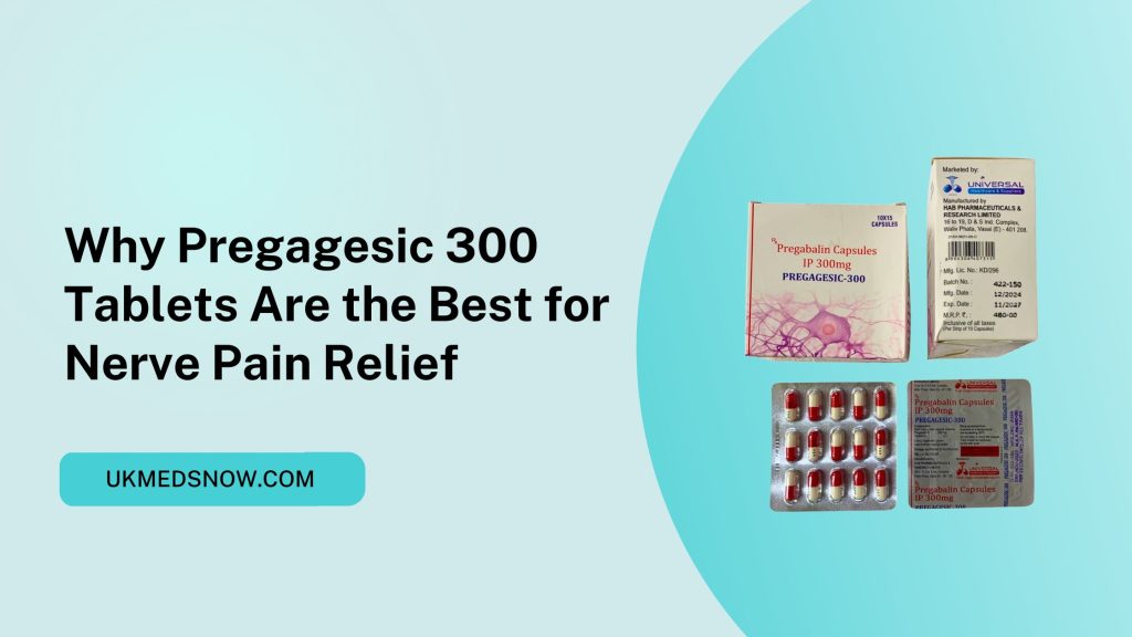 Why Pregagesic 300 Tablets Are the Best Choice for Nerve Pain Relief