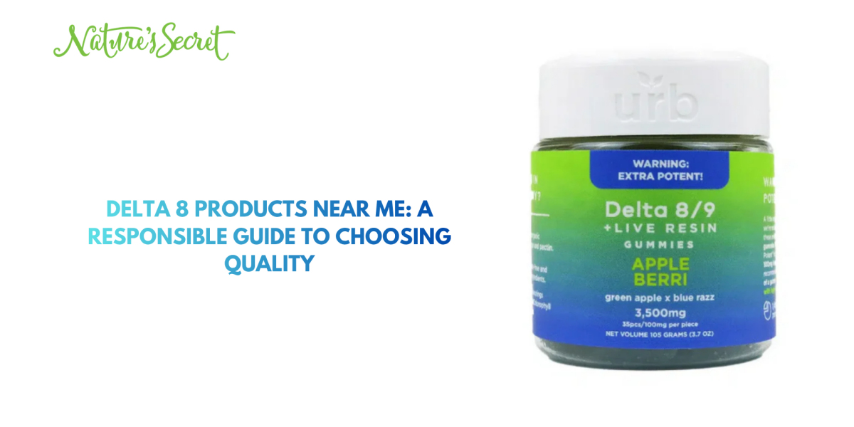 Delta 8 Products Near Me: A Responsible Guide to Choosing Quality