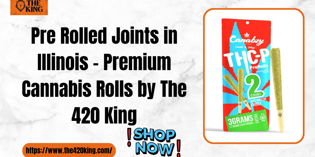 Pre Rolled Joints in Illinois | The 420 King