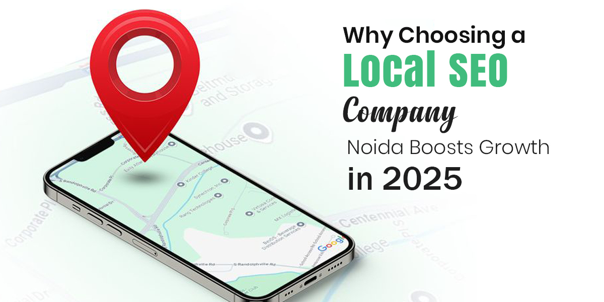 Why Choosing a Local SEO Company Noida Boosts Growth in 2025