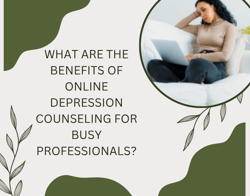 What Are the Benefits of Online Depression Counseling for Busy Professionals? – Emotional Wellness