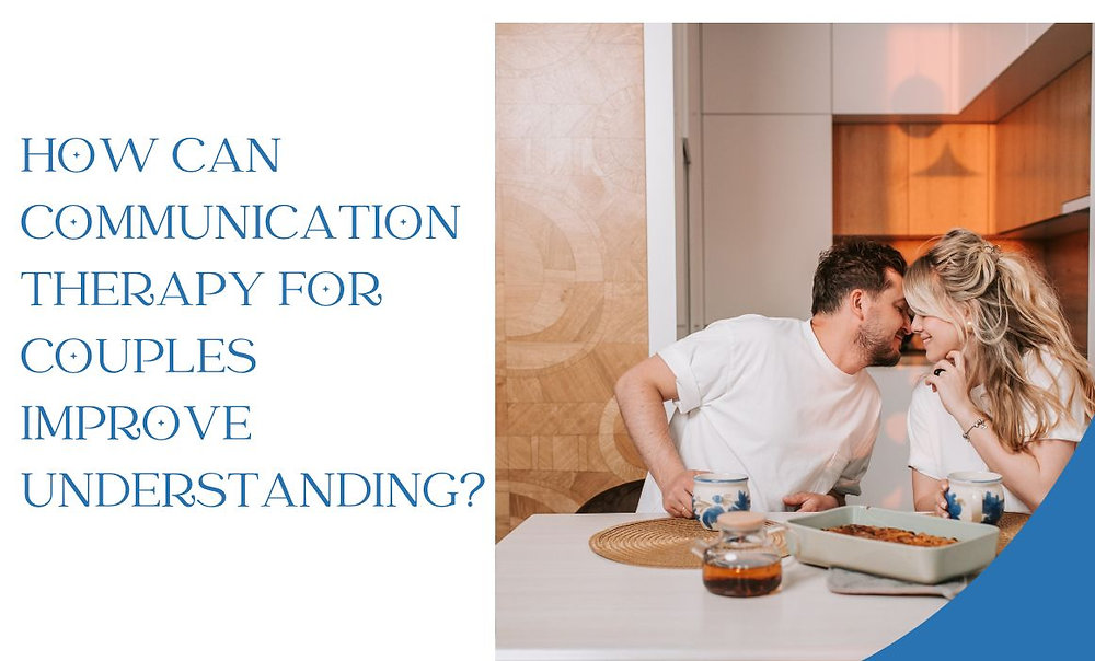 How Can Communication Therapy for Couples Improve Understanding?
