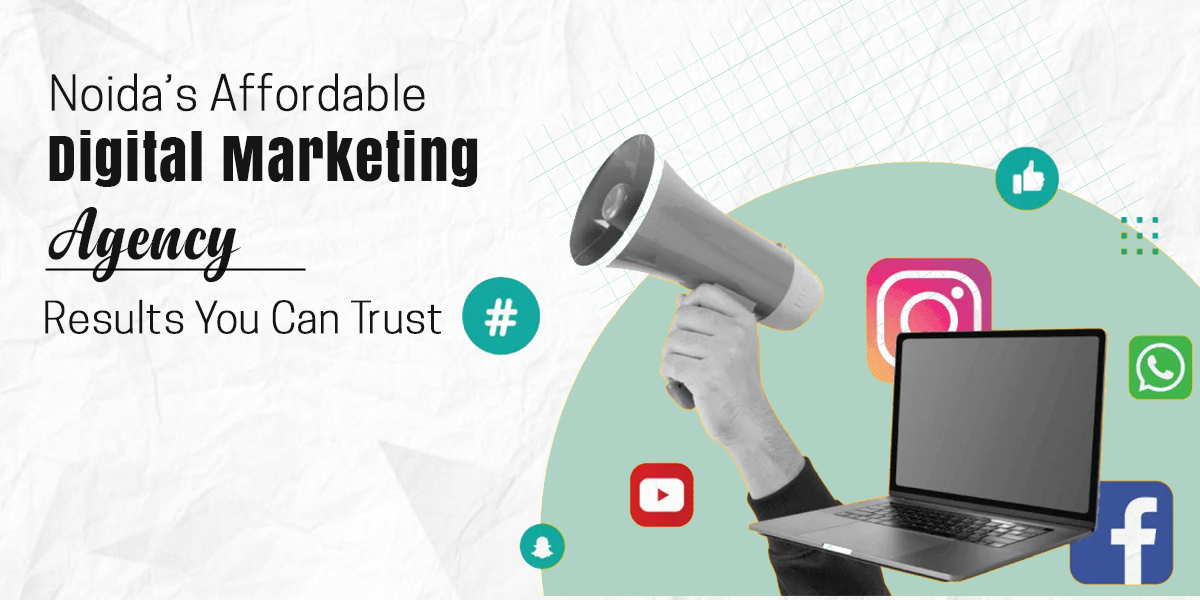 Noida’s Affordable Digital Marketing Agency Results You Can Trust