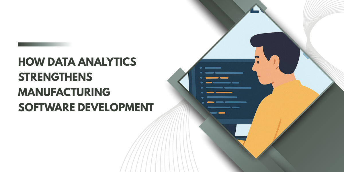 How Data Analytics Strengthens Manufacturing Software Development