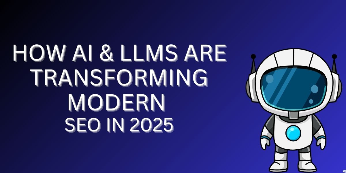 How AI & LLMs Are Transforming Modern SEO in 2025