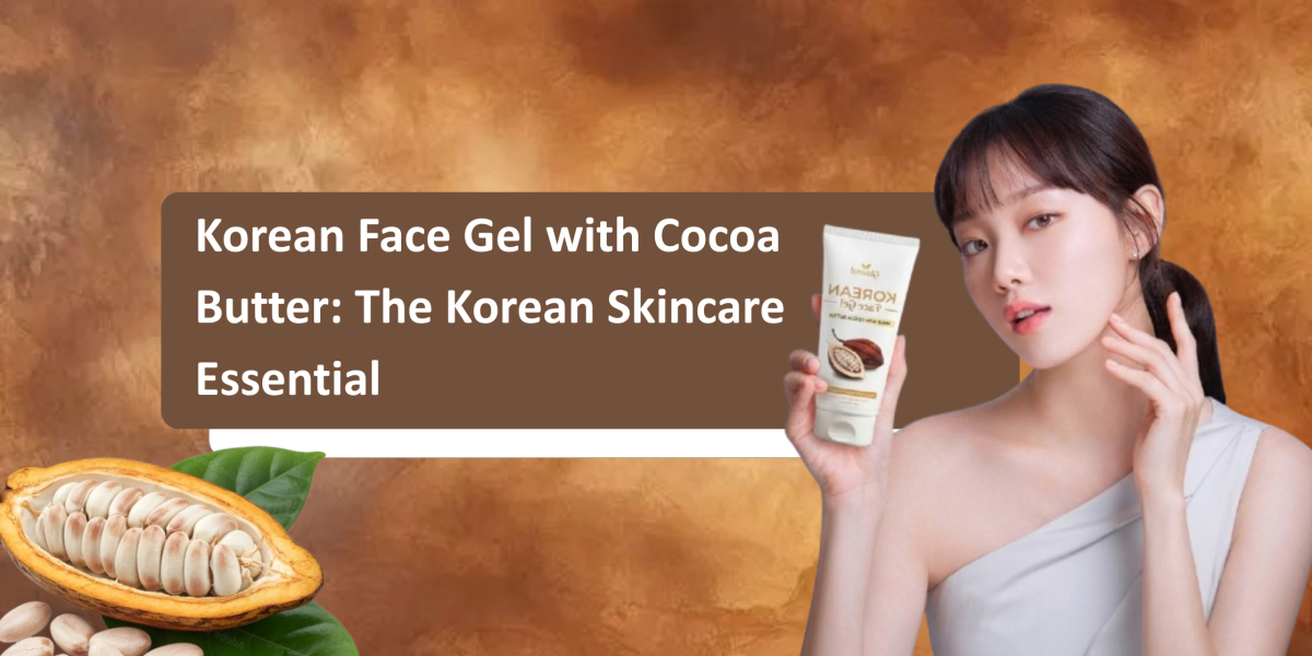 Korean Face Gel with Cocoa Butter: The Korean Skincare Essential