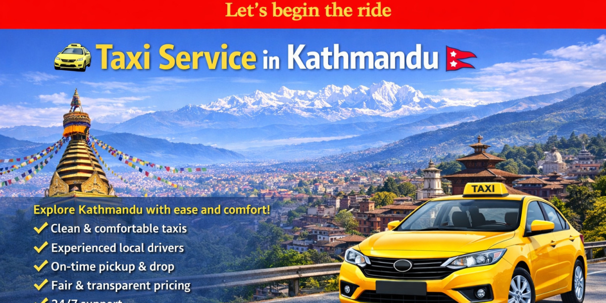 Taxi Service in Kathmandu: The Most Comfortable Way to Explore Nepal’s Capital