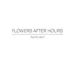 FLOWERS AFTER HOURS
