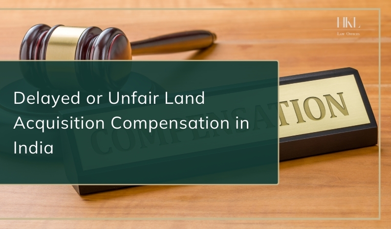 Delayed or Unfair Land Acquisition Compensation in India