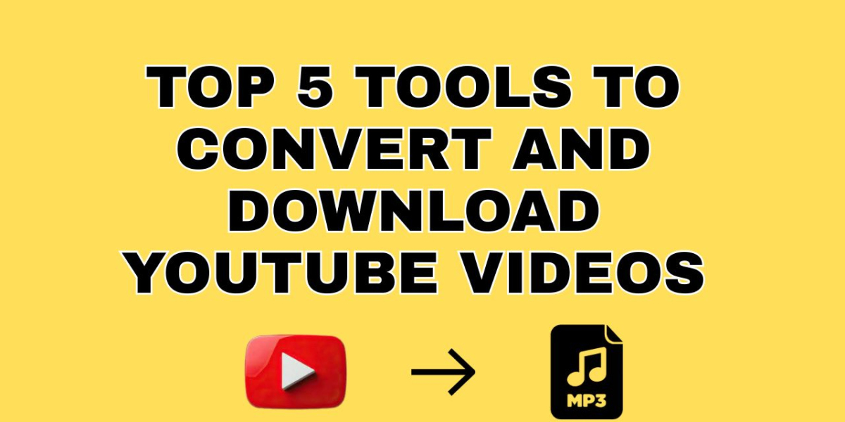 Top 5 Tools to Convert and Download YouTube Videos