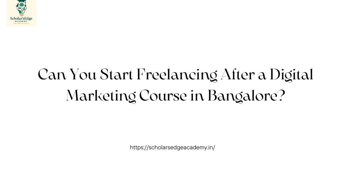 Can You Start Freelancing After a Digital Marketing Course in Bangalore?