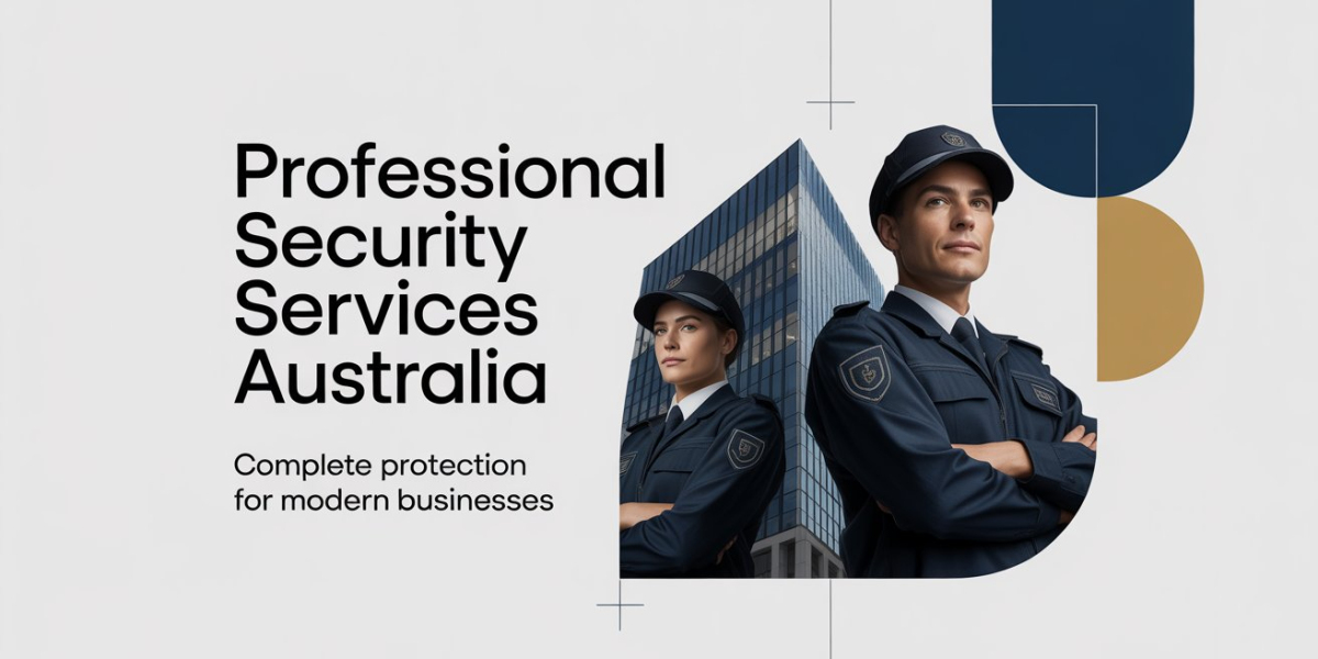 Professional Security Services Australia: Comprehensive Protection for Businesses, Assets, and Events